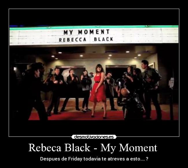 Rebeca Black - My Moment - Despues de Friday todavia te atreves a esto.... ?