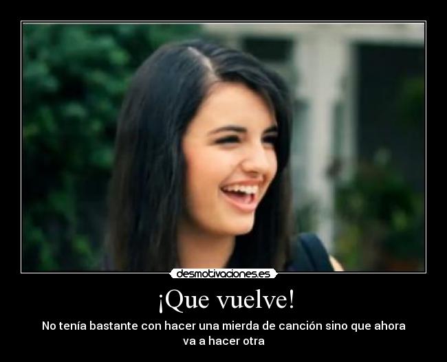 ¡Que vuelve! - No tenía bastante con hacer una mierda de canción sino que ahora
va a hacer otra