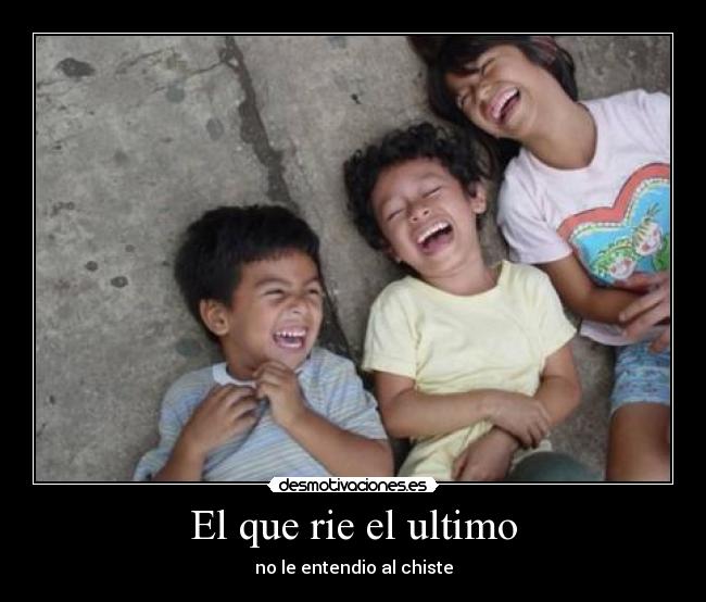 El que rie el ultimo -