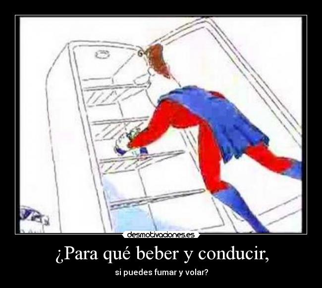 ¿Para qué beber y conducir, - si puedes fumar y volar?
