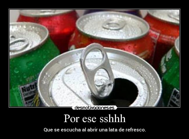 Por ese sshhh -