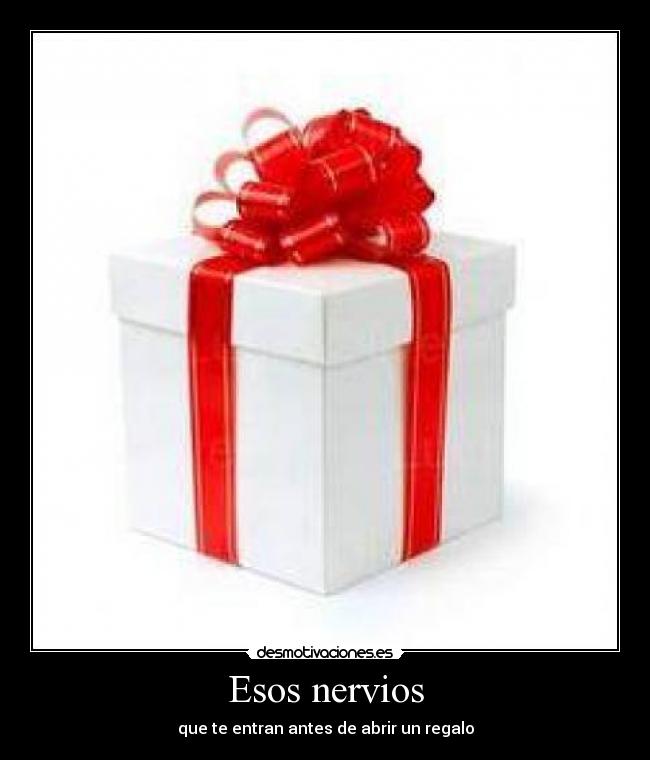 Esos nervios - que te entran antes de abrir un regalo