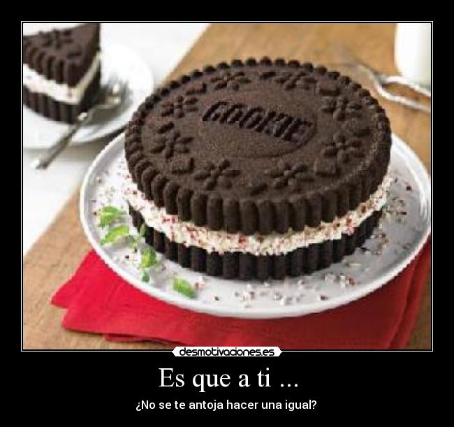 Es que a ti ... - ¿No se te antoja hacer una igual?