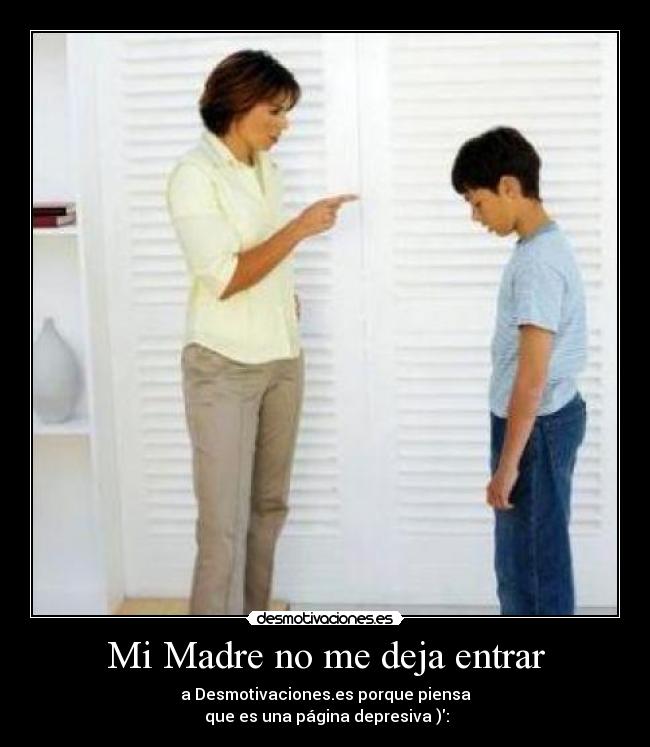 Mi Madre no me deja entrar - 