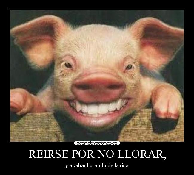 REIRSE POR NO LLORAR, -