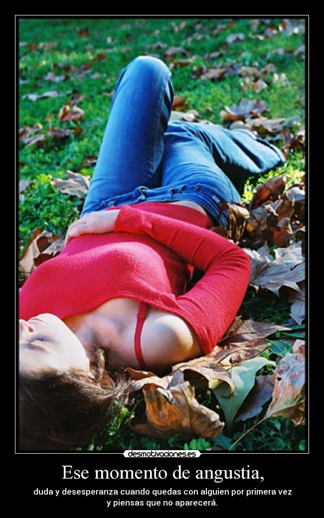 Ese momento de angustia, - 