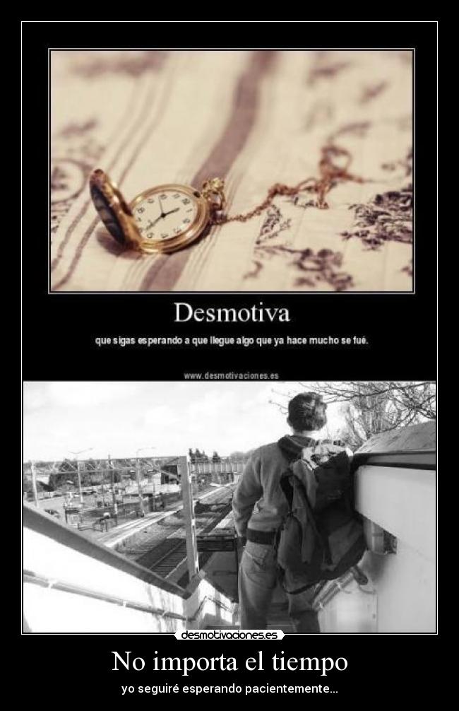 No importa el tiempo - yo seguiré esperando pacientemente...