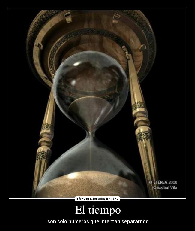 El tiempo - son solo números que intentan separarnos