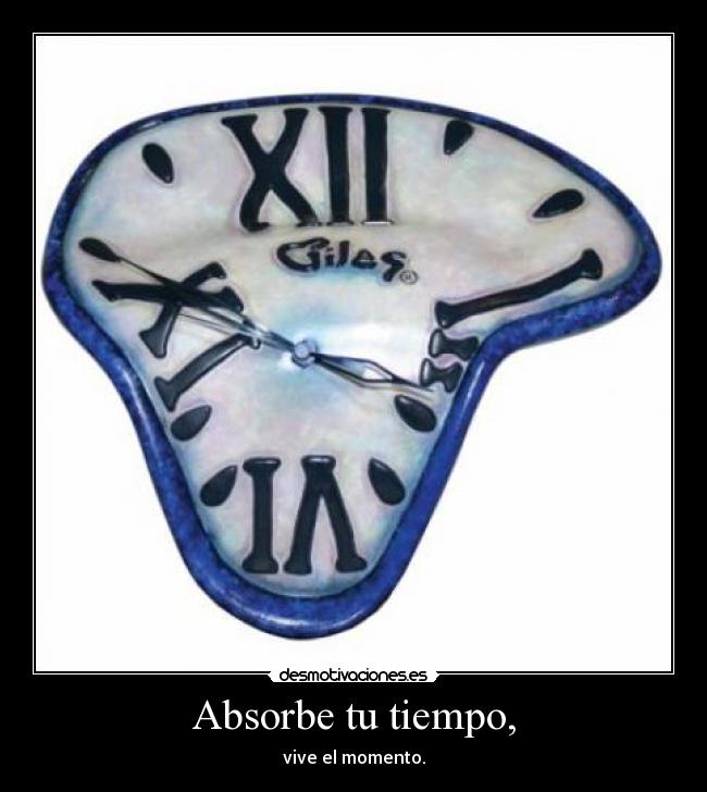 Absorbe tu tiempo, - 