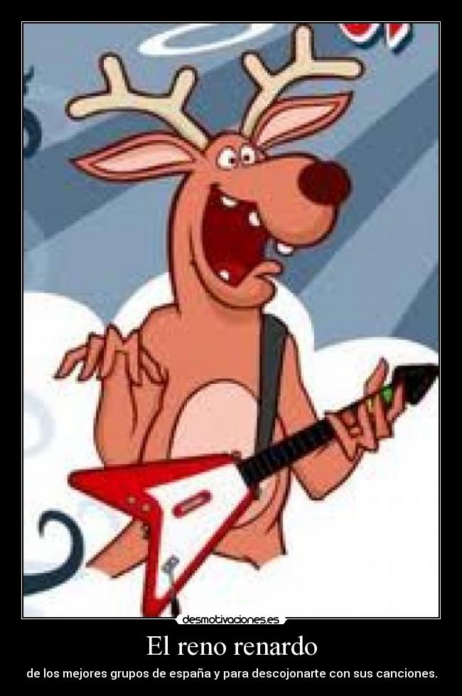 El reno renardo - de los mejores grupos de españa y para descojonarte con sus canciones.