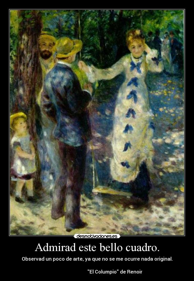 carteles renoir columpio cuadro originalidad original ver bonito arte ocurrir nada renoir desmotivaciones