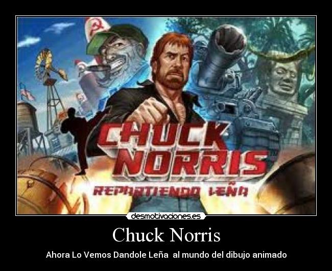 Chuck Norris - Ahora Lo Vemos Dandole Leña al mundo del dibujo animado
