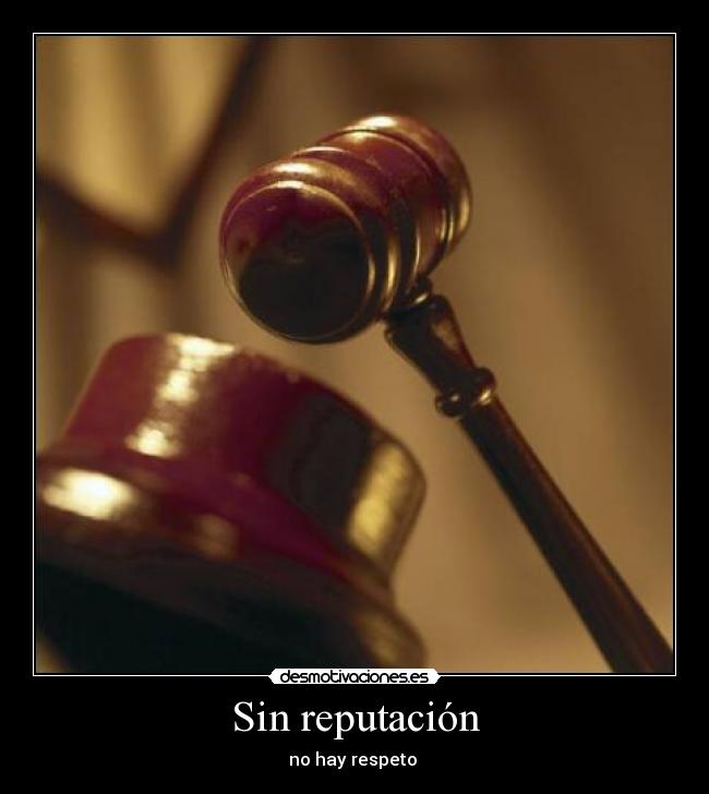 Sin reputación - no hay respeto 