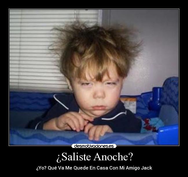 ¿Saliste Anoche? -