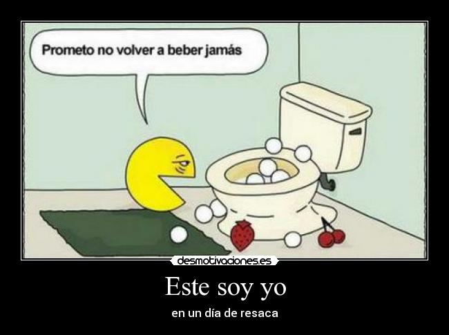 Este soy yo - en un día de resaca