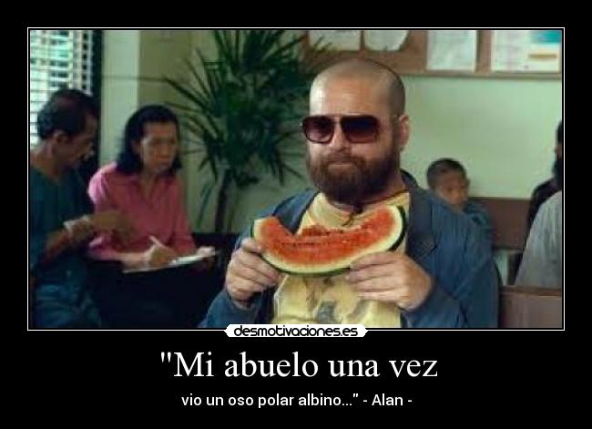 Mi abuelo una vez - vio un oso polar albino... - Alan -