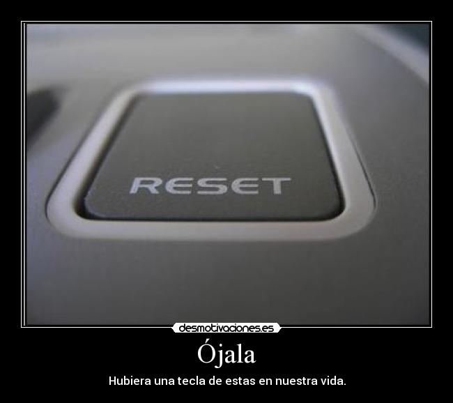 Ójala - Hubiera una tecla de estas en nuestra vida.
