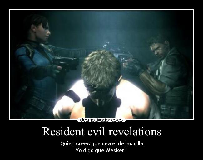 Resident evil revelations - Quien crees que sea el de las silla
Yo digo que Wesker..!