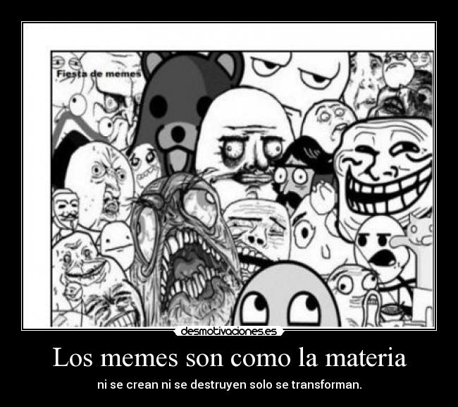 Los memes son como la materia -