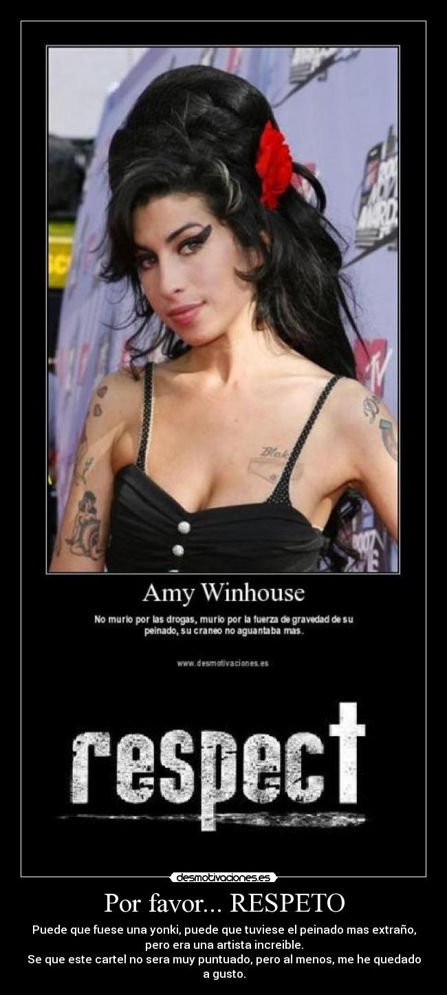 Por favor... RESPETO - Puede que fuese una yonki, puede que tuviese el peinado mas extraño,
pero era una artista increible.
Se que este cartel no sera muy puntuado, pero al menos, me he quedado
a gusto.