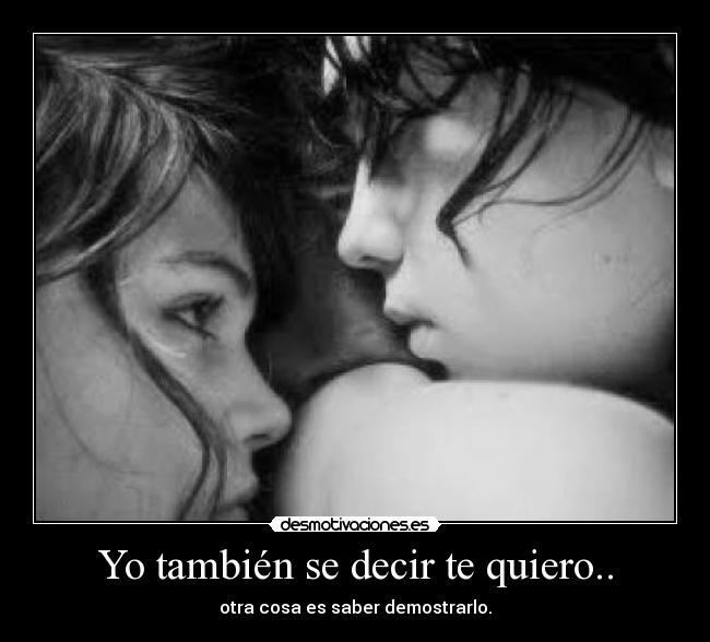 Yo también se decir te quiero.. -