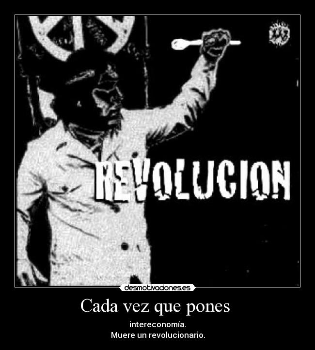 Cada vez que pones - intereconomía.
Muere un revolucionario.