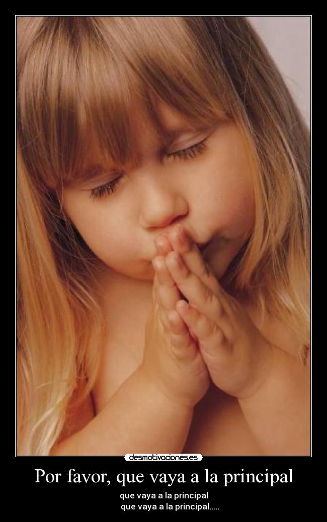 Por favor, que vaya a la principal - que vaya a la principal
que vaya a la principal.....