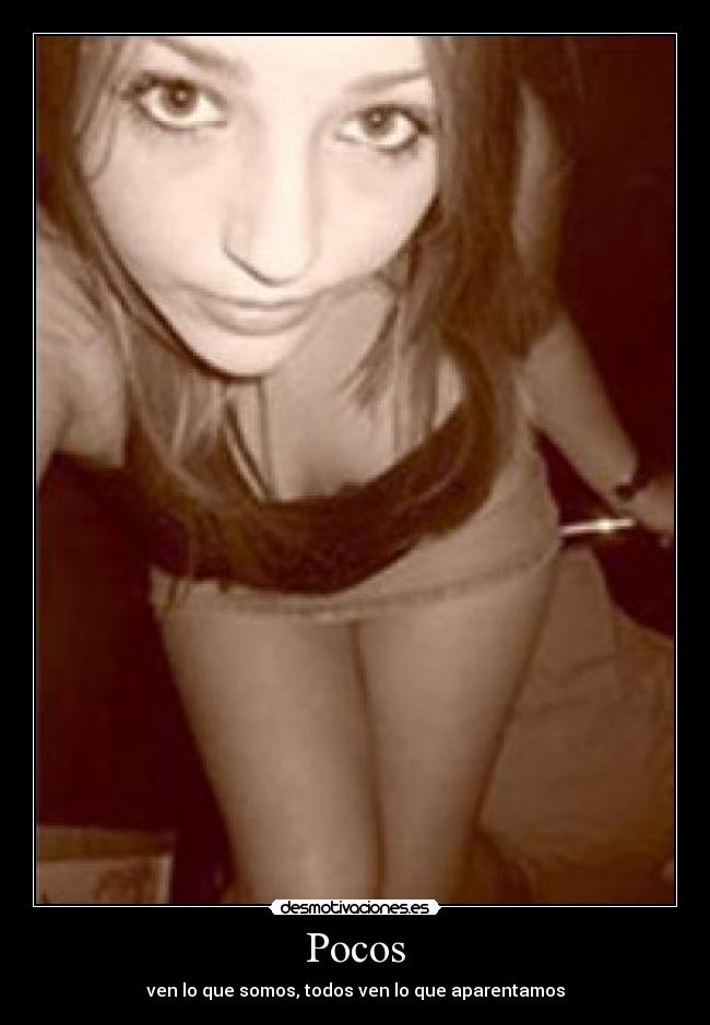 Pocos - ven lo que somos, todos ven lo que aparentamos