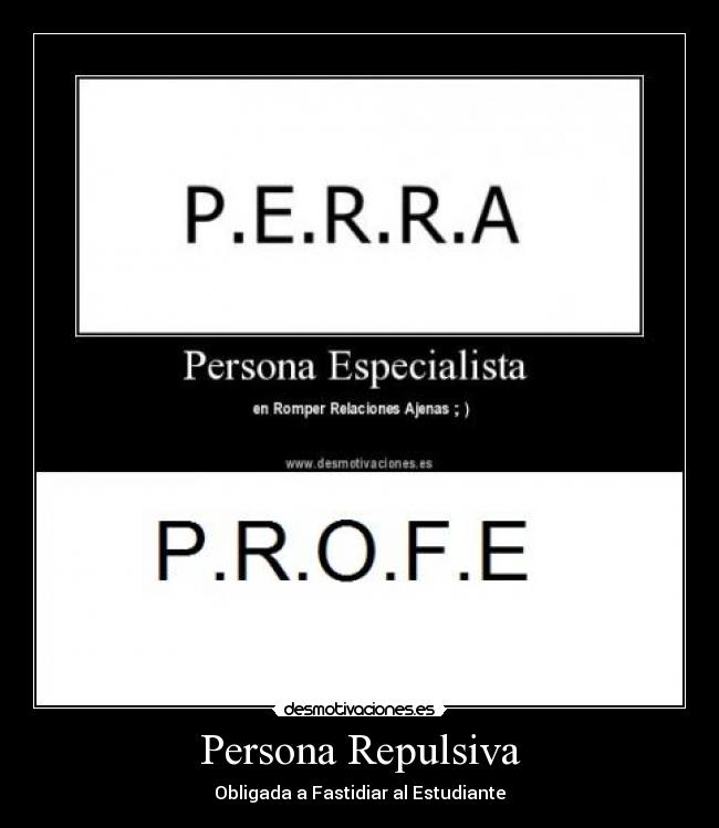 Persona Repulsiva - Obligada a Fastidiar al Estudiante