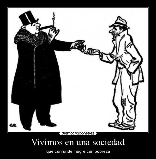 Vivimos en una sociedad - que confunde mugre con pobreza