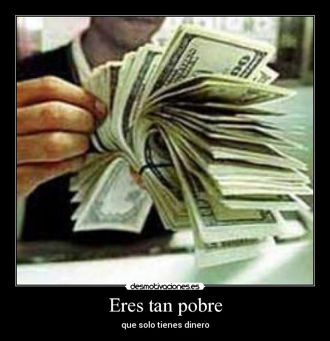 Eres tan pobre - 