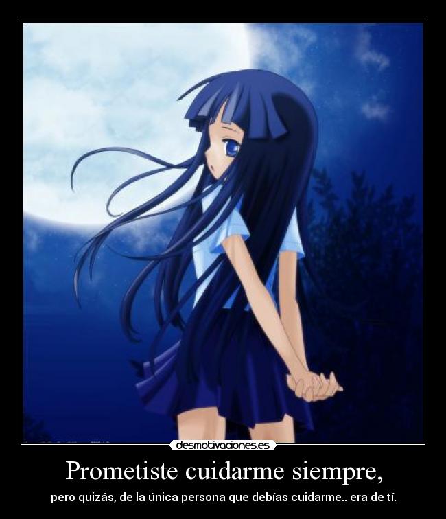 Prometiste cuidarme siempre, -