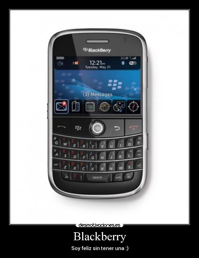 Blackberry - Soy feliz sin tener una :)