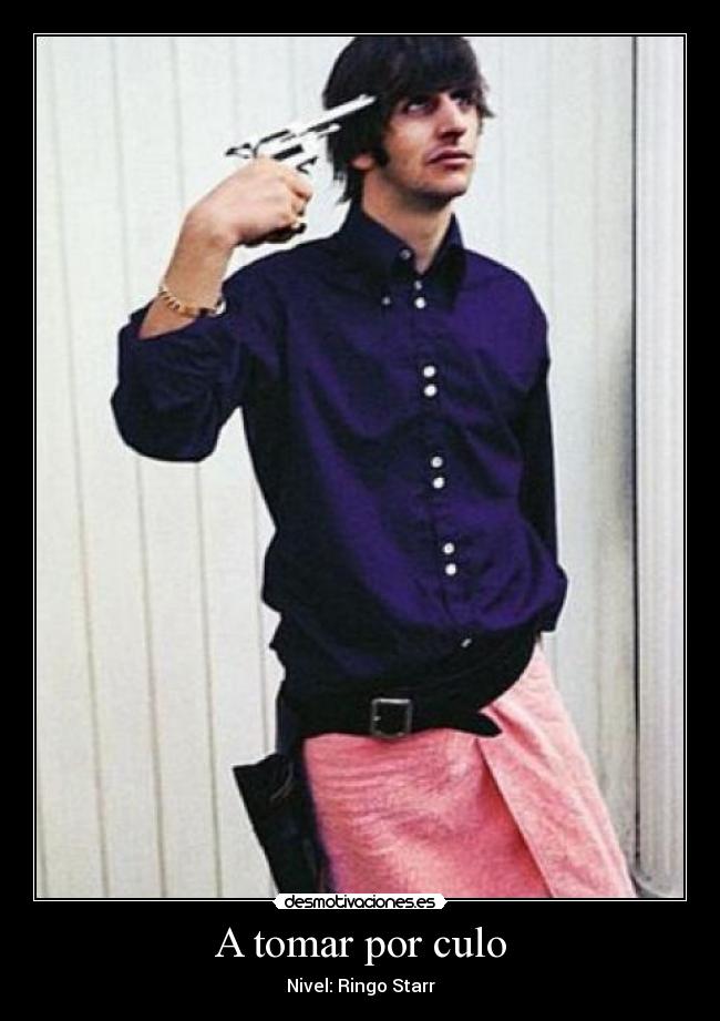 A tomar por culo - Nivel: Ringo Starr