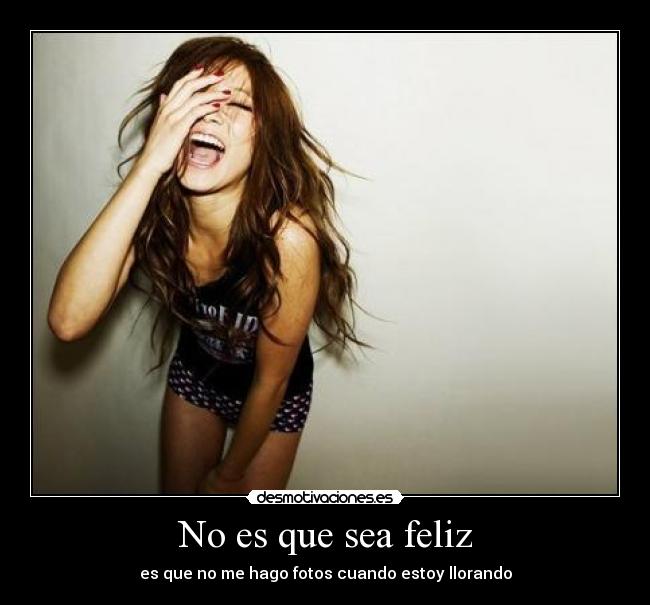 No es que sea feliz - 