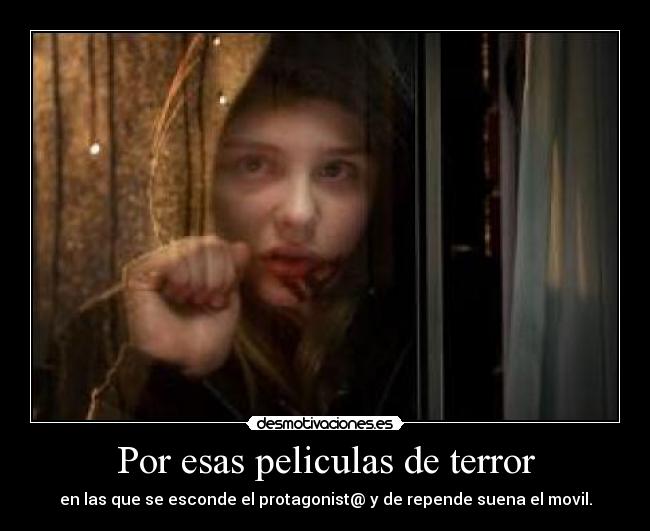Por esas peliculas de terror - en las que se esconde el protagonist@ y de repende suena el movil.