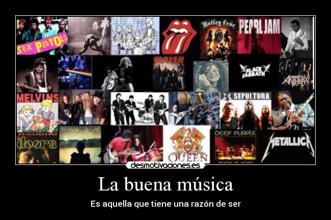 La buena música - Es aquella que tiene una razón de ser
