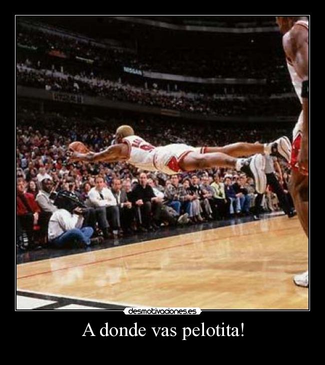 A donde vas pelotita! -
