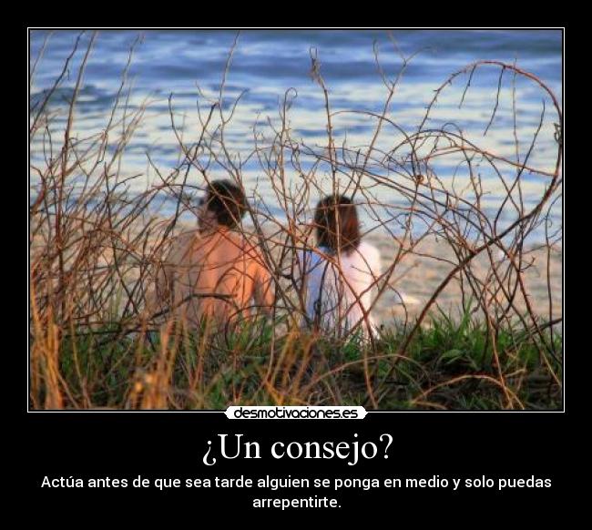 ¿Un consejo? -