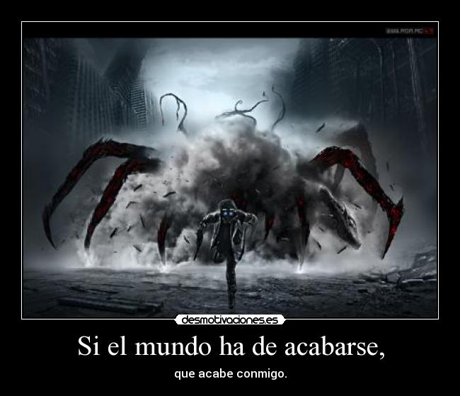 Si el mundo ha de acabarse, -