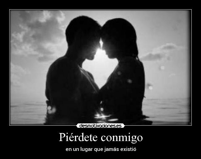 Piérdete conmigo - en un lugar que jamás existió