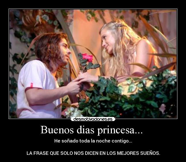 Buenos dias princesa...  - 