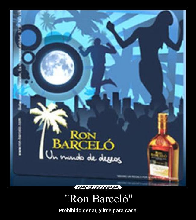 Ron Barceló - Prohibido cenar, y irse para casa.