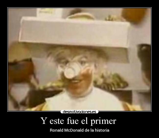 Y este fue el primer -