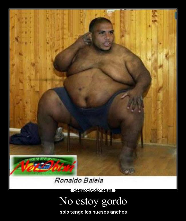 No estoy gordo - solo tengo los huesos anchos