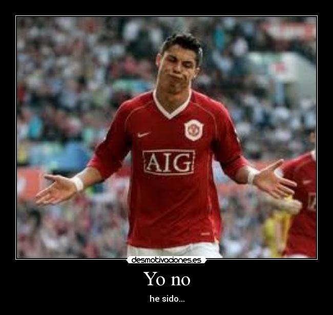 Yo no - he sido...