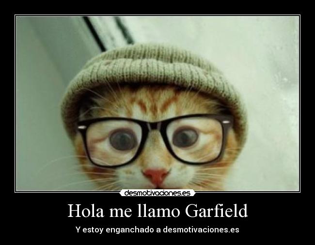 Hola me llamo Garfield - Y estoy enganchado a desmotivaciones.es