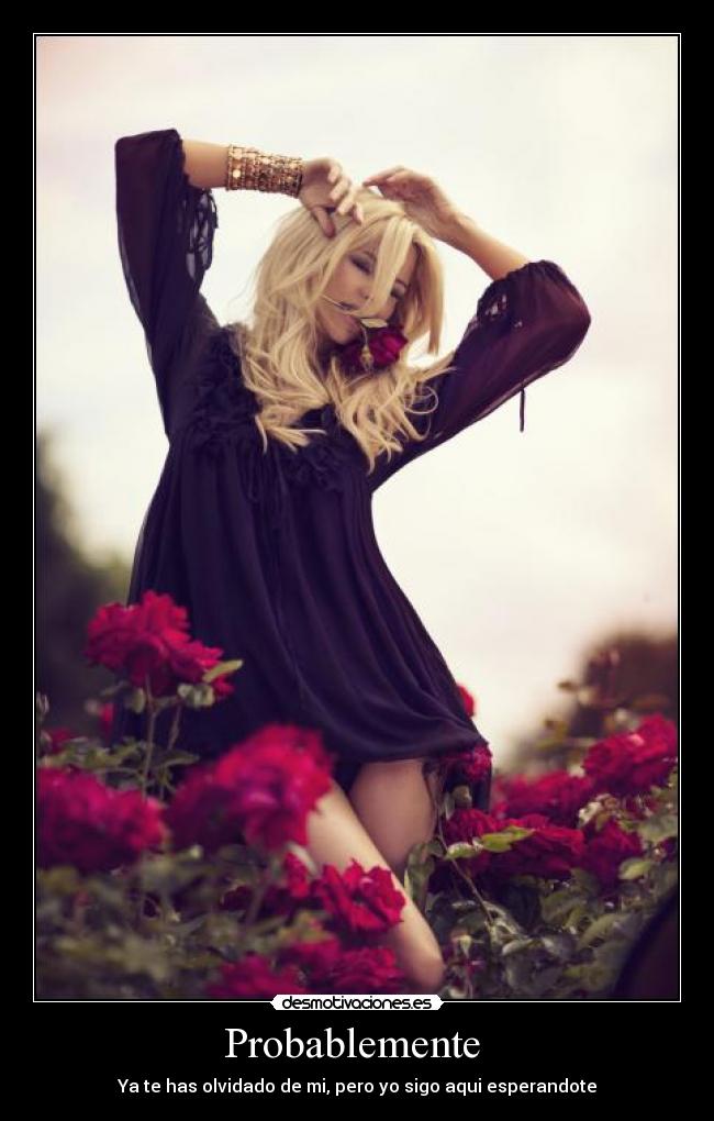 Probablemente  - Ya te has olvidado de mi, pero yo sigo aqui esperandote