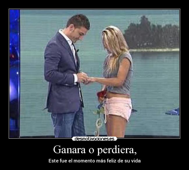 Ganara o perdiera, - Este fue el momento más feliz de su vida