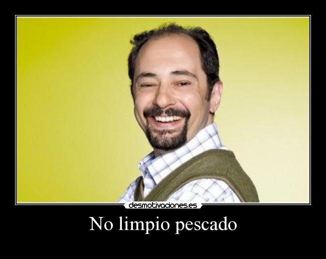 No limpio pescado -